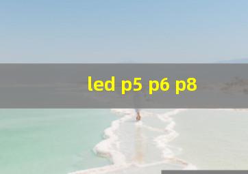 led p5 p6 p8